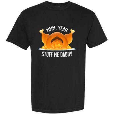 Mmm, Yeah Stuff Me Daddy Sexy Funny Thanksgiving Turkey Garment-Dyed Heavyweight T-Shirt