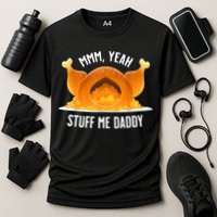 Mmm, Yeah Stuff Me Daddy Sexy Funny Thanksgiving Turkey Cooling Performance Crew T-Shirt