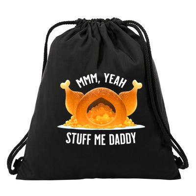 Mmm, Yeah Stuff Me Daddy Sexy Funny Thanksgiving Turkey Drawstring Bag
