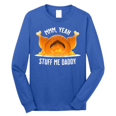 Mmm, Yeah Stuff Me Daddy Sexy Funny Thanksgiving Turkey Long Sleeve Shirt