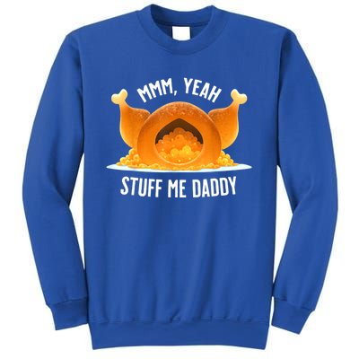 Mmm, Yeah Stuff Me Daddy Sexy Funny Thanksgiving Turkey Sweatshirt