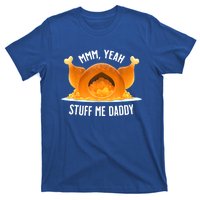 Mmm, Yeah Stuff Me Daddy Sexy Funny Thanksgiving Turkey T-Shirt