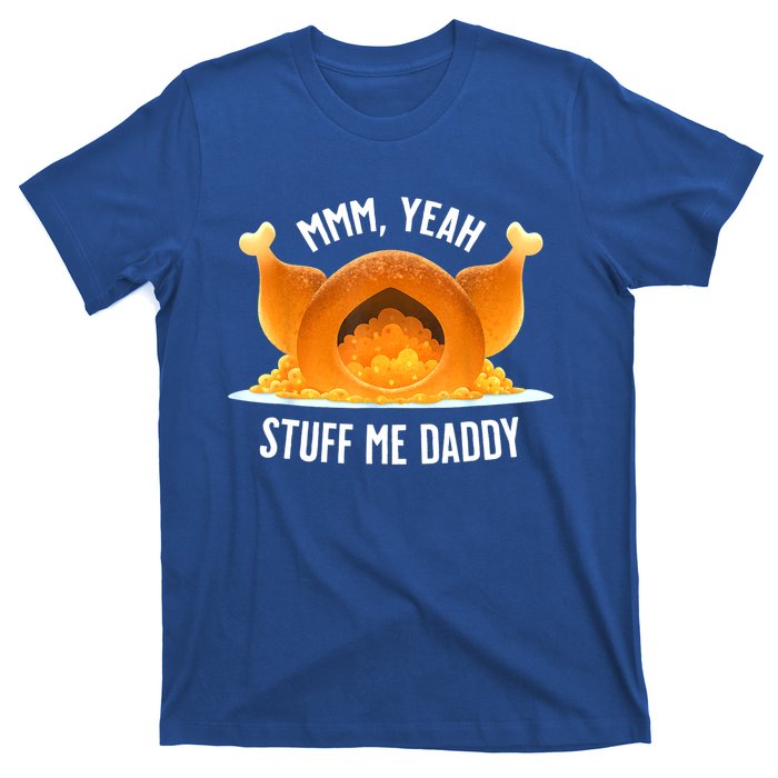 Mmm, Yeah Stuff Me Daddy Sexy Funny Thanksgiving Turkey T-Shirt