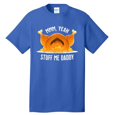 Mmm, Yeah Stuff Me Daddy Sexy Funny Thanksgiving Turkey Tall T-Shirt