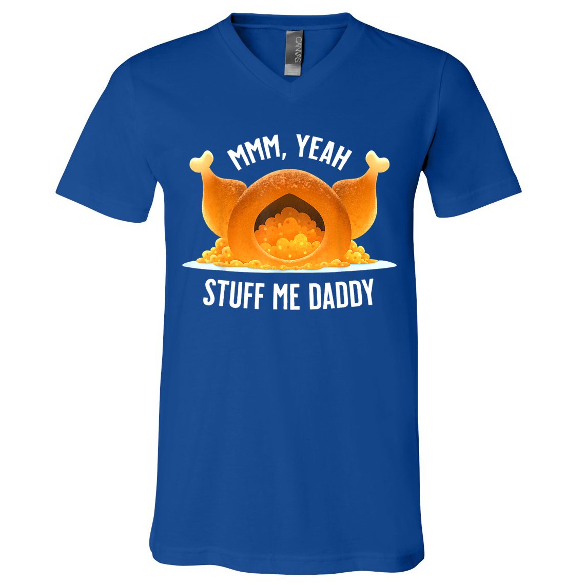 Mmm, Yeah Stuff Me Daddy Sexy Funny Thanksgiving Turkey V-Neck T-Shirt