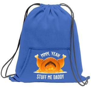 Mmm, Yeah Stuff Me Daddy Sexy Funny Thanksgiving Turkey Sweatshirt Cinch Pack Bag