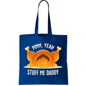 Mmm, Yeah Stuff Me Daddy Sexy Funny Thanksgiving Turkey Tote Bag