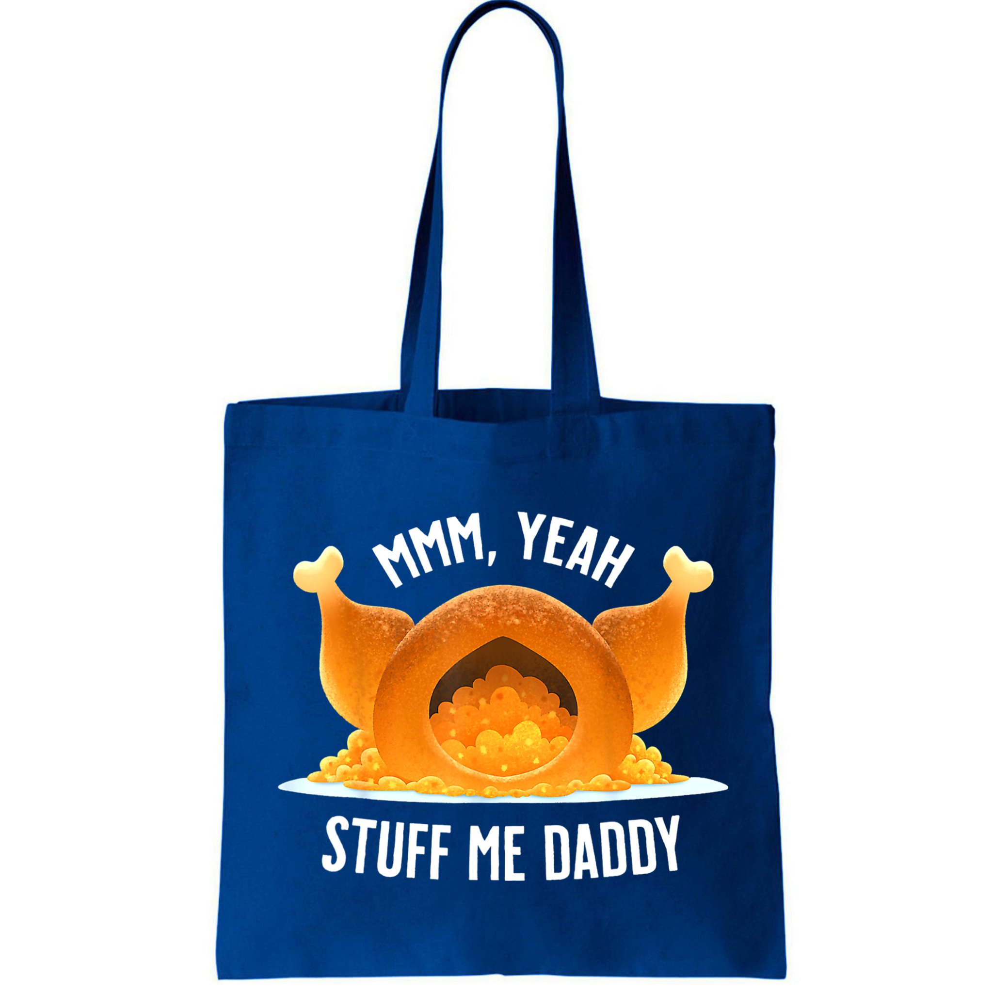 Mmm, Yeah Stuff Me Daddy Sexy Funny Thanksgiving Turkey Bag