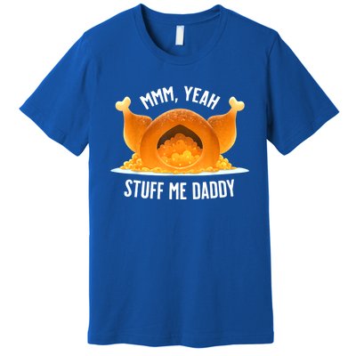 Mmm, Yeah Stuff Me Daddy Sexy Funny Thanksgiving Turkey Premium T-Shirt