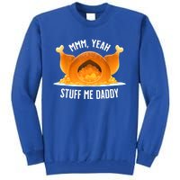 Mmm, Yeah Stuff Me Daddy Sexy Funny Thanksgiving Turkey Tall Sweatshirt