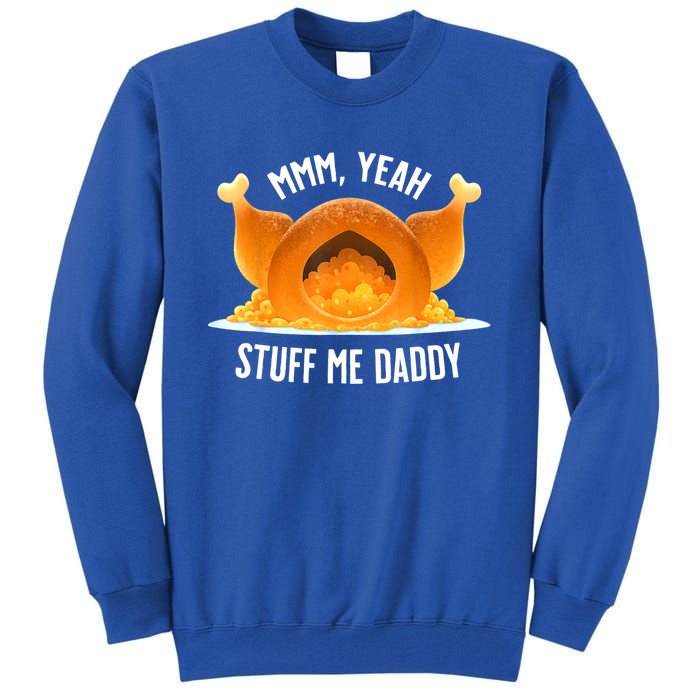 Mmm, Yeah Stuff Me Daddy Sexy Funny Thanksgiving Turkey Tall Sweatshirt