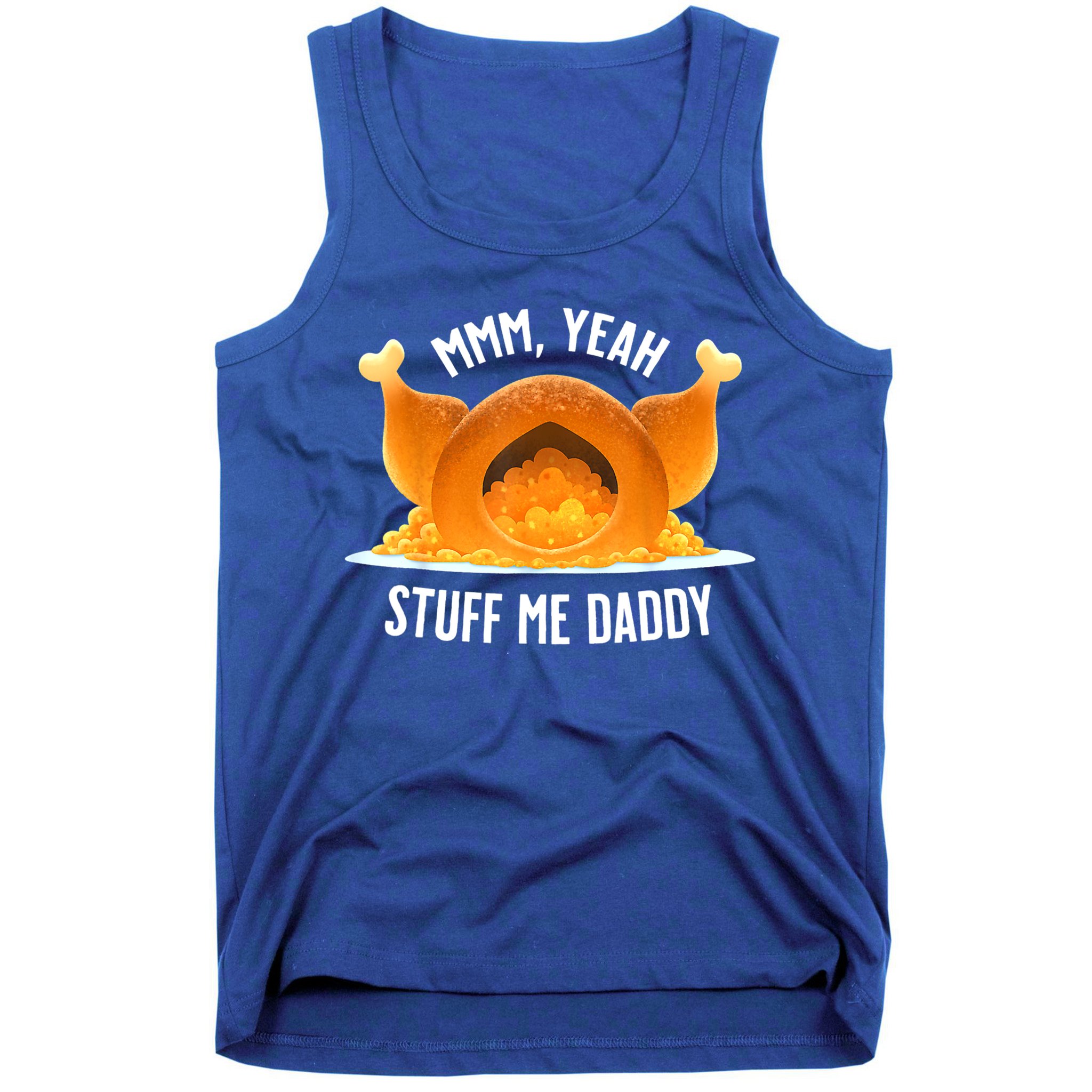 Mmm, Yeah Stuff Me Daddy Sexy Funny Thanksgiving Turkey Tank Top