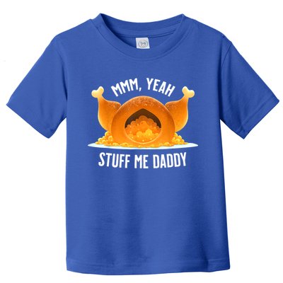 Mmm, Yeah Stuff Me Daddy Sexy Funny Thanksgiving Turkey Toddler T-Shirt