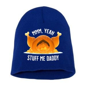 Mmm, Yeah Stuff Me Daddy Sexy Funny Thanksgiving Turkey Short Acrylic Beanie