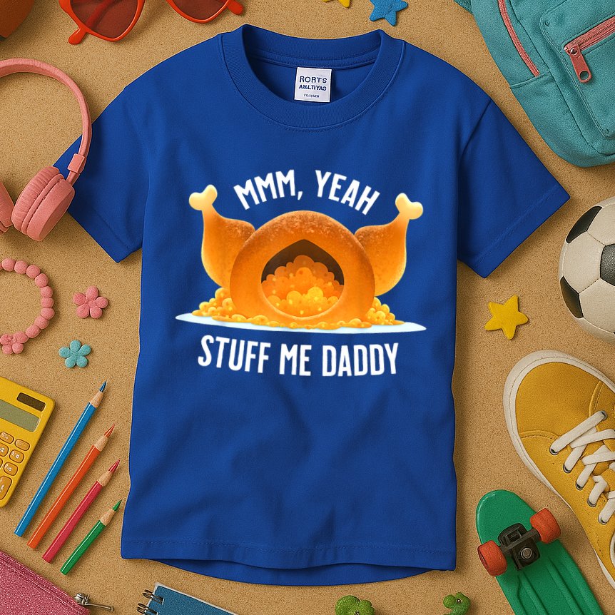 Mmm, Yeah Stuff Me Daddy Sexy Funny Thanksgiving Turkey Kids T-Shirt