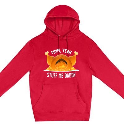 Mmm, Yeah Stuff Me Daddy Sexy Funny Thanksgiving Turkey Premium Pullover Hoodie