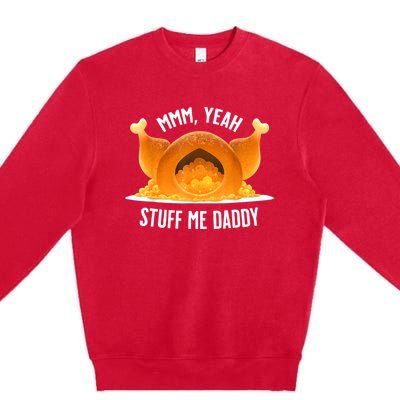 Mmm, Yeah Stuff Me Daddy Sexy Funny Thanksgiving Turkey Premium Crewneck Sweatshirt