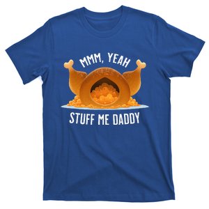 Mmm Yeah Stuff Me Daddy Sexy Funny Thanksgiving Turkey T-Shirt