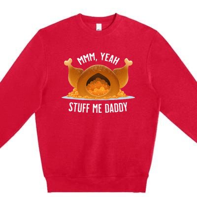 Mmm Yeah Stuff Me Daddy Sexy Funny Thanksgiving Turkey Premium Crewneck Sweatshirt