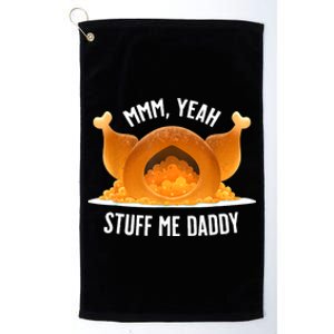 Mmm Yeah Stuff Me Daddy Funny Thanksgiving Turkey Platinum Collection Golf Towel