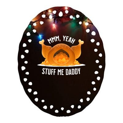 Mmm Yeah Stuff Me Daddy Funny Thanksgiving Turkey Ceramic Oval Ornament