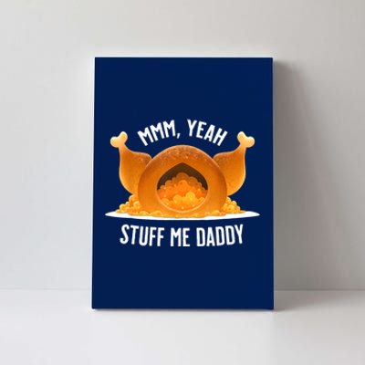 Mmm Yeah Stuff Me Daddy Funny Thanksgiving Turkey Canvas