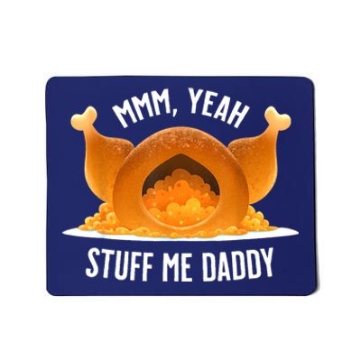 Mmm Yeah Stuff Me Daddy Funny Thanksgiving Turkey Mousepad