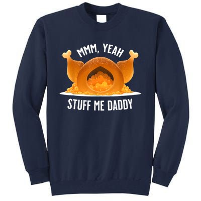 Mmm Yeah Stuff Me Daddy Funny Thanksgiving Turkey Tall Sweatshirt