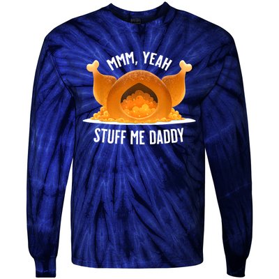 Mmm Yeah Stuff Me Daddy Funny Thanksgiving Turkey Tie-Dye Long Sleeve Shirt