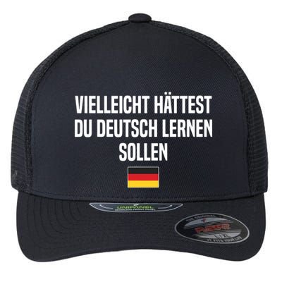 Maybe You Should Have Learned German Germany German Saying Flexfit Unipanel Trucker Cap