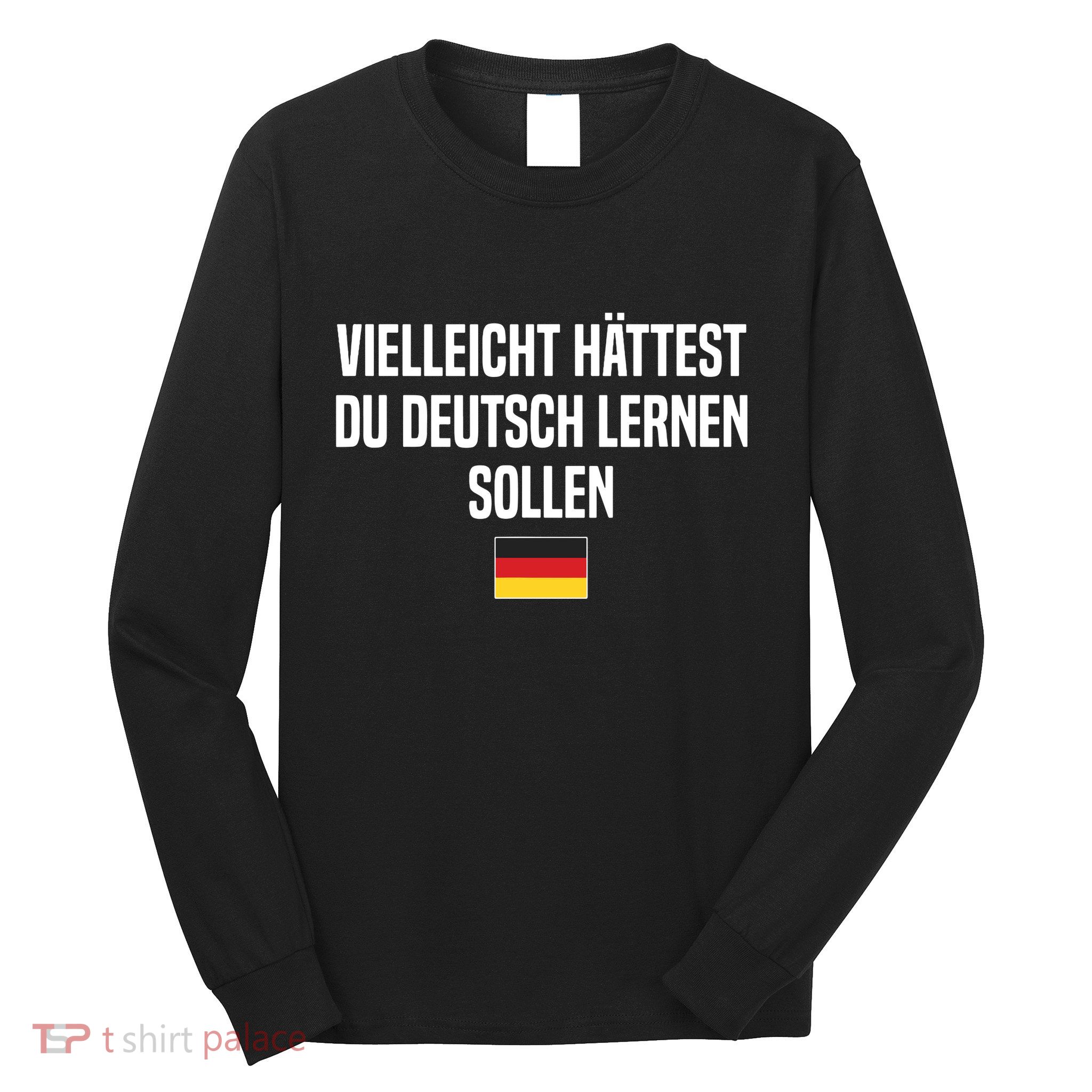 Maybe You Should Have Learned German Germany German Saying Long Sleeve Shirt