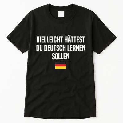 Maybe You Should Have Learned German Germany German Saying Tall T-Shirt