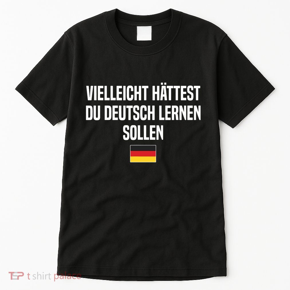 Maybe You Should Have Learned German Germany German Saying Tall T-Shirt