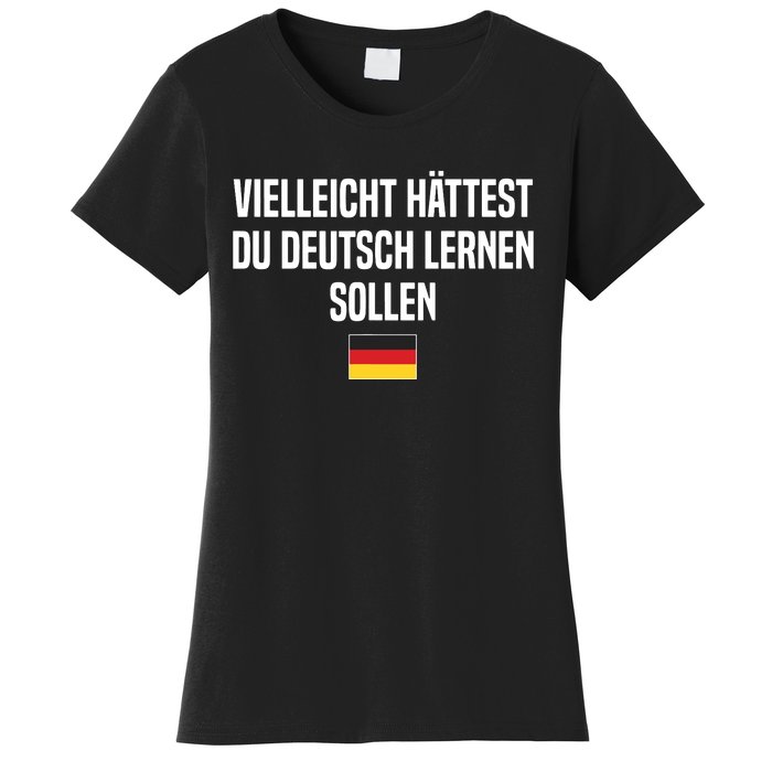 Maybe You Should Have Learned German Germany German Saying Women's T-Shirt