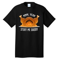 Mmm Yeah Stuff Me Daddy Sexy Funny Thanksgiving Turkey Tall T-Shirt