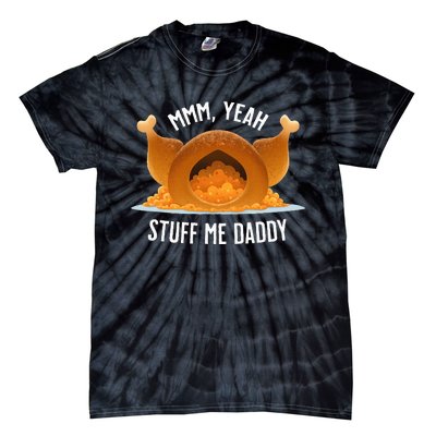 Mmm Yeah Stuff Me Daddy Sexy Funny Thanksgiving Turkey Tie-Dye T-Shirt