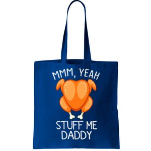 Mmm Yeah Stuff Me Daddy Funny Thanksgiving Roasted Turkey Funny Gift Tote Bag