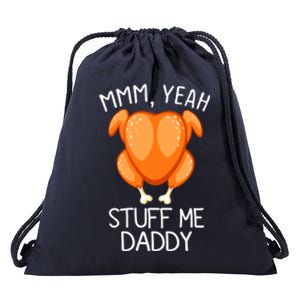 Mmm Yeah Stuff Me Daddy Funny Thanksgiving Roasted Turkey Funny Gift Drawstring Bag