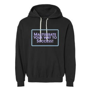 Masturbate Your Way To Success Garment-Dyed Fleece Hoodie