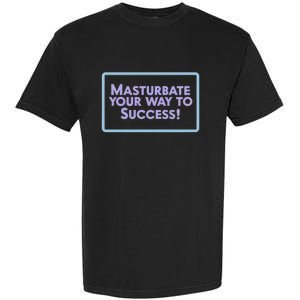 Masturbate Your Way To Success Garment-Dyed Heavyweight T-Shirt