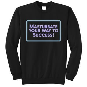 Masturbate Your Way To Success Sweatshirt