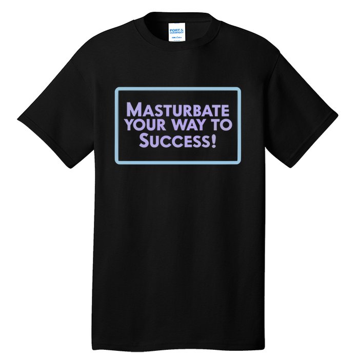 Masturbate Your Way To Success Tall T-Shirt