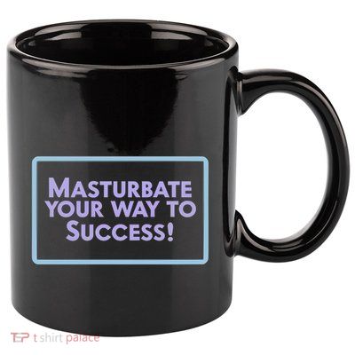 Masturbate Your Way To Success 11oz C Handle Ceramic Mug