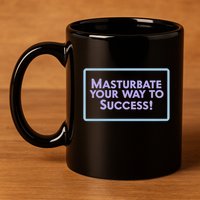 Masturbate Your Way To Success 11oz C Handle Ceramic Mug