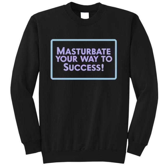 Masturbate Your Way To Success Tall Sweatshirt