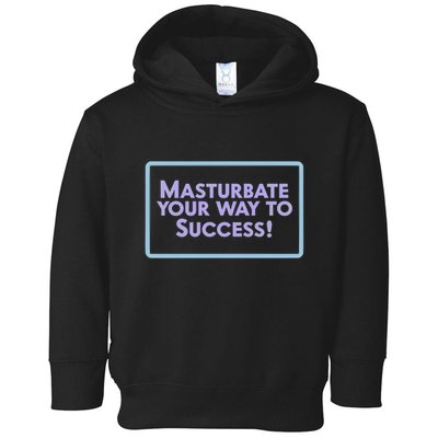 Masturbate Your Way To Success Toddler Hoodie