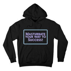 Masturbate Your Way To Success Tall Hoodie