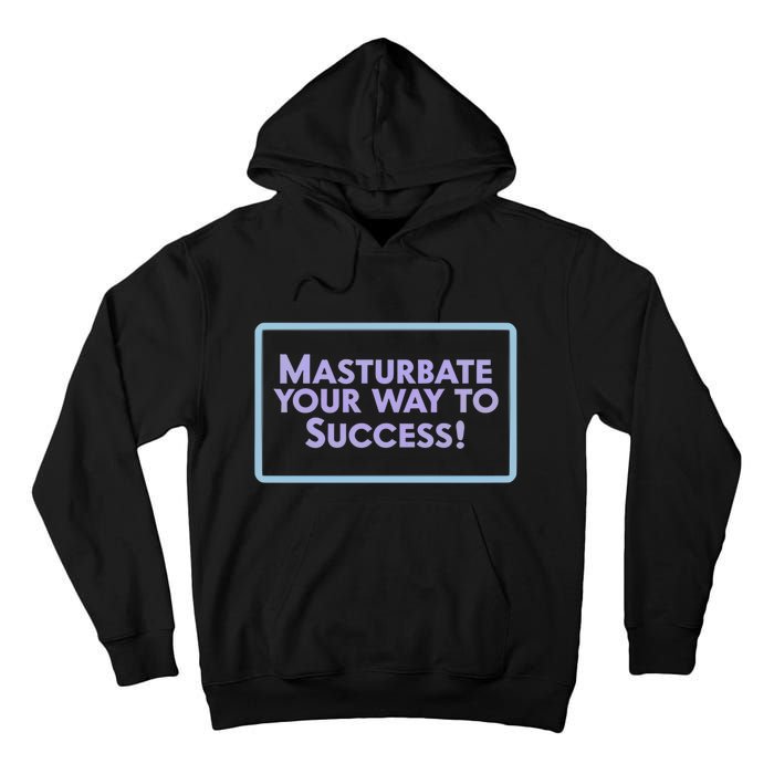 Masturbate Your Way To Success Tall Hoodie