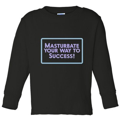 Masturbate Your Way To Success Toddler Long Sleeve Shirt