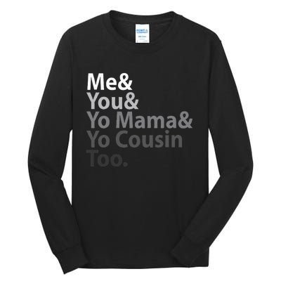 Me You Yo Mama You Cousin Too Tall Long Sleeve T-Shirt